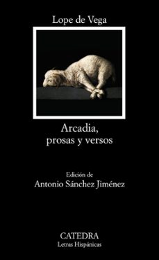 arcadia, prosas y versos-felix lope de vega y carpio-antonio sanchez jimenez-9788437630199