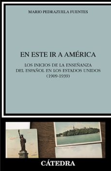 en este ir a america: los inicios de la enseñanza del español en los estados unidos-mario pedrazuela fuentes-9788437646299