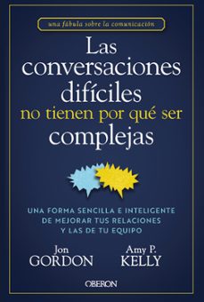 las conversaciones dificiles no tienen por que ser complejas-jon gordon-amy p. kelly-9788441551299