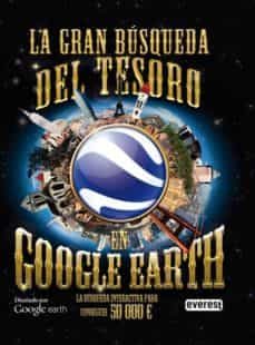 la gran busqueda del tesoro en google earth (la busqueda interact iva para conseguir 50 000 e)-9788444167299