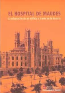 el hospital de maudes: la adaptacion de un edificio a traves de l a historia-9788445121399