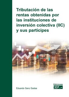 tributacion de las rentas obtenidas por las instituciones de inversion colectiva (iic) y sus participes-9788445439999