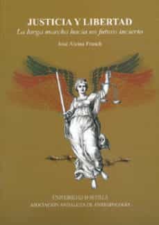 justicia y libertad: la larga marcha hacia el futuro incierto-jose alcina franch-9788447208999