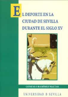 el deporte en la ciudad de sevilla durante el el siglo xv-gonzalo ramirez macias-9788447209699