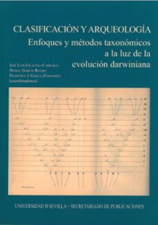 clasificacion y arqueologia: enfoques y metodos taxonomicos a la luz de la evolucion darwiniana-jose luis escacena carrasco-9788447211999