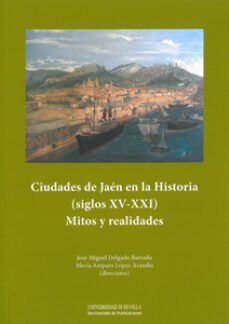 ciudades de jaen en la historia (siglos xv-xxi) mitos y realidade s-9788447213399