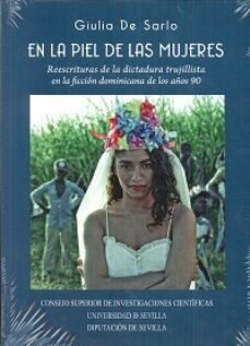 en la piel de las mujeres: reescrituras de la dictadura trujillista en la ficcion dominicana de los años 90-giulia de sarlo-9788447216499