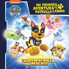 mi primera aventura con la patrulla canina   paw patrol - ¡superp atrulla al rescate!-9788448869199