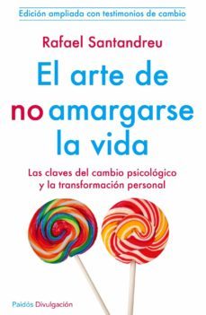 EL ARTE DE NO AMARGARSE LA VIDA: LAS CLAVES DEL CAMBIO PSICOLOGIC
