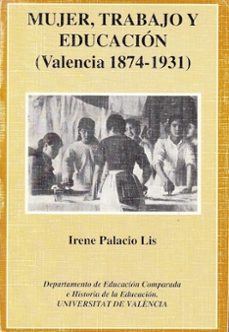 mujer, trabajo y educacion valencia (1874-1931)-irene palacio lis-9788460083399