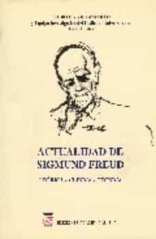 actualidad de sigmund freud: teorica, clinica, tecnica-9788460595199