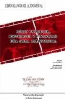 libro blanco del audiovisual: como producir, distribuir y financi ar una obra audiovisual-9788460710899