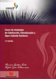 curso de instalador de calefaccion, climatizacion y agua caliente sanitaria. 15ª edicion. adaptada al rite 2007 y codigo tecnico dela edificacion-9788461537099