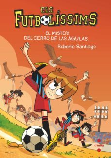 els futbolíssims 21: el misteri del cerro de las águilas-roberto santiago-9788466150699