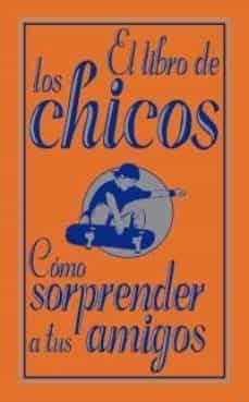 el libro de los chicos: como sorprender a tus amigos-9788466785099