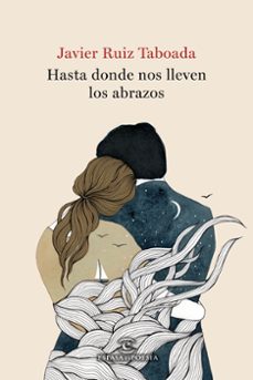 hasta donde nos lleven los abrazos-javier ruiz taboada-9788467057799