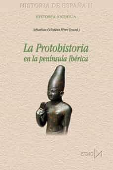 la protohistoria en la peninsula iberica (historia de españa ii)-sebastian (coord.) celestino perez-9788470904899