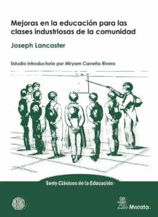 mejoras en la educación para las clases industriosas de la comuni dad-joseph lancaster-9788471129499
