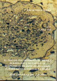 el nucleo metamorfico de sierra albarrana y su campo de pegmatita s graniticas as macizo iberico, cordoba, españa-jose gonzalez del tanago y del rio-9788474929799
