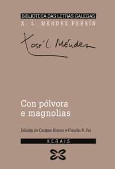 con polvora e magnolias (6ªed)-xose luis mendez ferrin-9788475073699