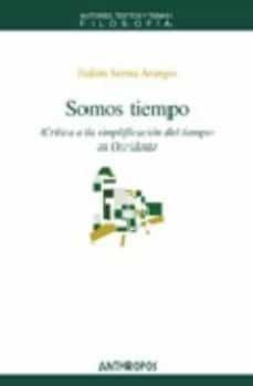 somos tiempo: critica a la simplificacion del tiempo en occidente-9788476589199