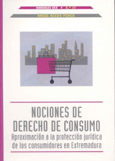 nociones de derecho de consumo: aproximacion a la proteccion de l os consumidores en extremadura-angel acedo penco-9788477235699