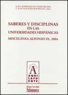 saberes y disciplinas en las universidades hispanicas: miscelanea alfonso ix, 2004-luis rodriguez san pedro bezares-juan luis polo rodriguez-9788478005499