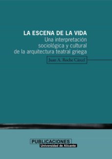 la escena de la vida: una interpretacion sociologica y cultural d e la arquitectura teatral griega-9788479085599