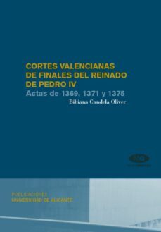 cortes valencianas de finales del reinado de pedro iv-bibiana candela oliver-9788479088699
