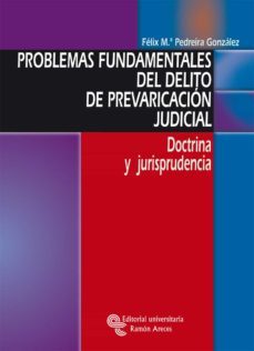 problemas fundamentales del delito de prevaricacion judicial-felix m pedreira gonzalez-9788480047999