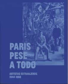 paris pese a todo. artistas extranjeros, 1944-1968-9788480265799