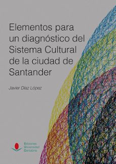 elementos para un diagnostico del sistema cultural de la ciudad d e santander-javier diaz lopez-9788481027099