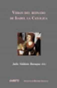 vision del reinado de isabel la catolica: desde los cronistas coh etaneos hasta el presente-9788481831399