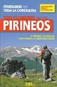 100 cumbres de los pirineos. las rutas mas bellas y las cimas mas emblematicas. itinerarios por toda la cordillera-9788482162799