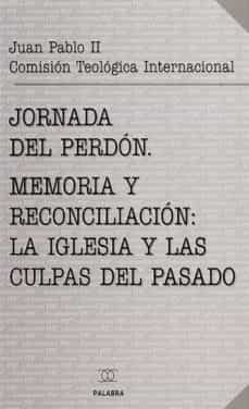 jornada del perdon, memoria y reconciliacion: la iglesia y las cu lpas del pasado-9788482394299