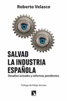 salvad la industria española: desafios actuales y reformas pendie ntes-9788483199299