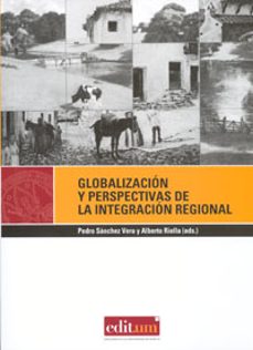 globalizacion y perspectivas de la integracion regional-pedro sanchez vera-9788483717899