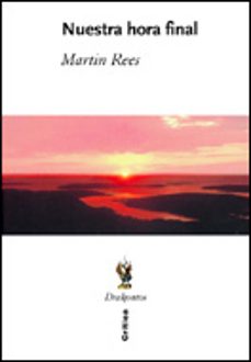 nuestra hora final-martin rees-9788484325499
