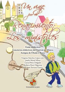 un viaje por el renacimiento: los ministriles (guia didactica con ciertos didacticos del festival de musica antigua de ubeda y baeza)-virginia sanchez lopez-9788484395799