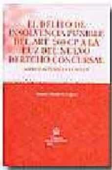 el delito de insolvencia punible del art. 260 cp a la luz del nue vo derecho concursal: aspectos penales y civiles-9788484561699