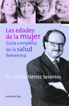 las edades de la mujer: guia completa de la salud femenina-9788484602699