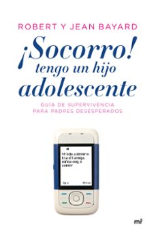 ¡socorro!, tengo un hijo adolescente: guia de supervivencia para padres desesperados (25ª ed. revisada y actualizada por el autor)-jean pierre bayard-robert t. bayard-9788484605799