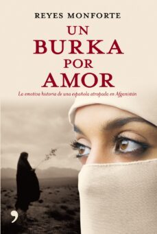 un burka por amor: la emotiva historia de una española atrapada en afganistan-reyes monforte-9788484606499