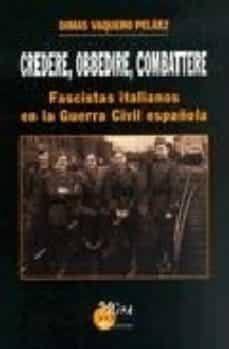 credere, obbedire, cambattere : fascistas italianos en la guerra civil española-dimas vaquero pelaez-9788484652199