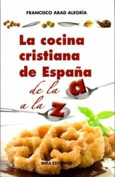 la cocina cristiana de españa de la a a la z-francisco abad alegria-9788484654599