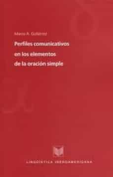 perfiles comunicativos en los elementos de la oracion simple. est udios de gramatica perceptivo-intencional-marcos a. gutierrez-9788484891499