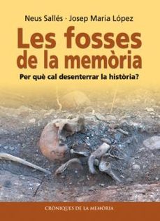 les fosses de la memoria: per que cal desenterrar la historia?-neus salles tenas-9788486441999