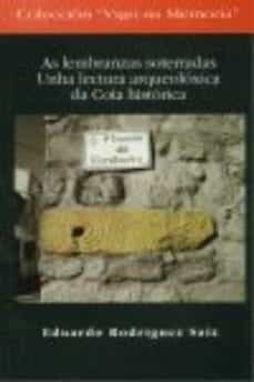 as lembranzas soterradas: unha lectura arqueoloxica da coia histo rica-eduardo rodriguez saiz-9788489599499