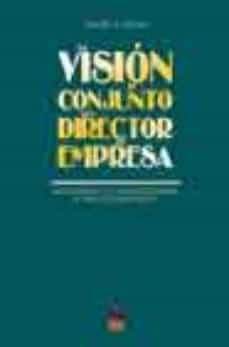 la vision de conjunto del director de empresa: la estrategia y la toma de decisiones a traves de casos reales-ramon m. arana-9788489656499