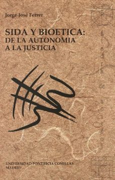 sida y bioetica: de la autonomia a la justicia-jorge jose ferrer-9788489708099